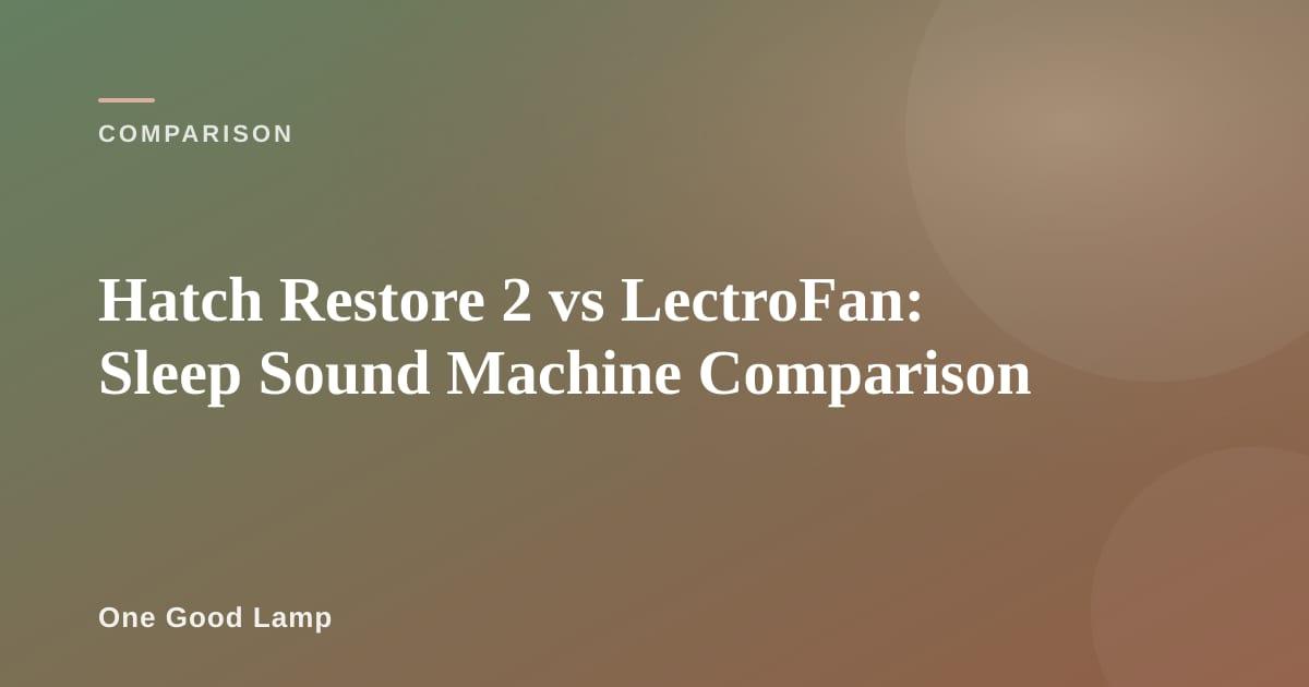 Hatch Restore 2 glowing on a nightstand beside a LectroFan sound machine